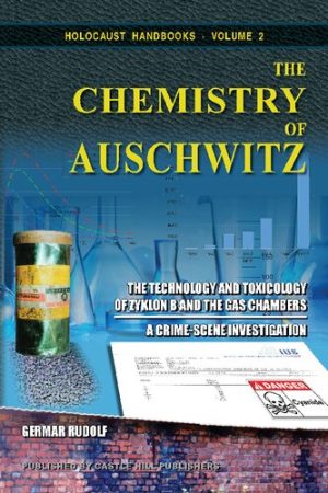 The Chemistry of Auschwitz The Technology and Toxicology of Zyklon B and the Gas Chambers A Crime Scene Investigation