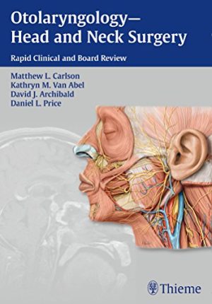 Otolaryngology Head and Neck Surgery Rapid Clinical and Board Review