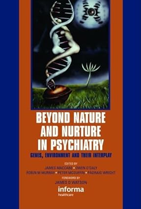 Beyond Nature and Nurture in Psychiatry Genes Environment and their Interplay
