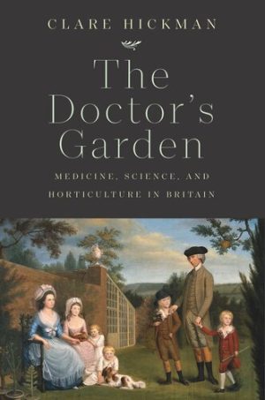 The Doctors Garden Medicine Science and Horticulture in Britain