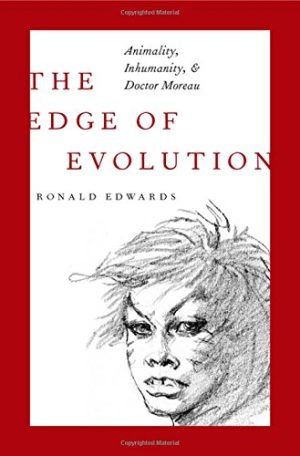 The Edge of Evolution Animality Inhumanity and Doctor Moreau