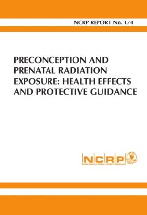Report No 174 Preconception and Prenatal Radiation Exposure Health Effects and Protective Guidance