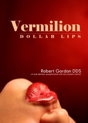 Vermilion Dollar Lips Lip and Perioral augmentation for the Esthetic Health Care Practitioner