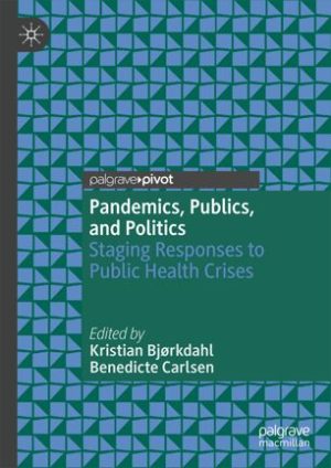 Pandemics Publics,and Politics Staging Responses to Public Health Crises