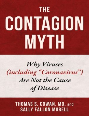 The Contagion Myth Why Viruses including Coronavirus Are Not the Cause of Disease