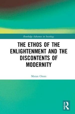 The Ethos of the Enlightenment and the Discontents of Modernity