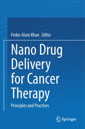 Nano Drug Delivery for Cancer Therapy Principles and Practices