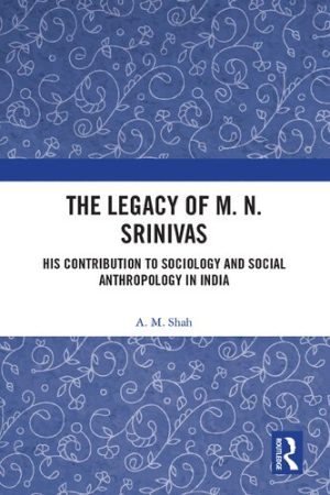 The Legacy of M N Srinivas His Contribution to Sociology and Social Anthropology in India