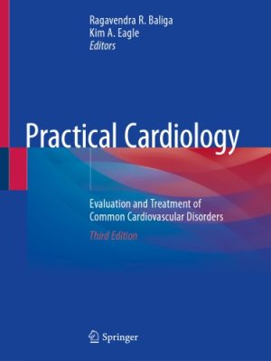 Practical Cardiology Evaluation and Treatment of Common Cardiovascular Disorders 3rd Ed