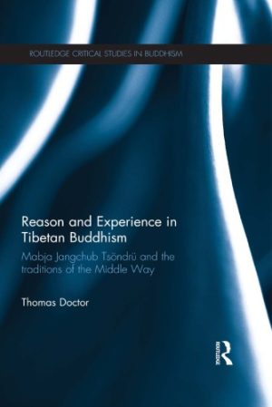 Reason and Experience in Tibetan Buddhism Mabja Jangchub Tsöndrü and the Traditions of the Middle Way