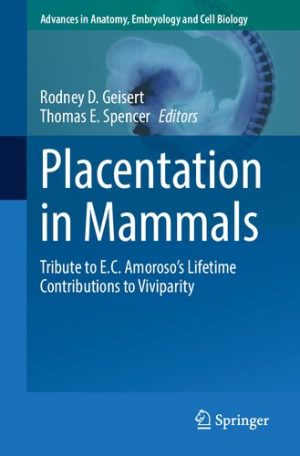 Placentation in Mammals Tribute to E.C. Amoroso’s Lifetime Contributions to Viviparity