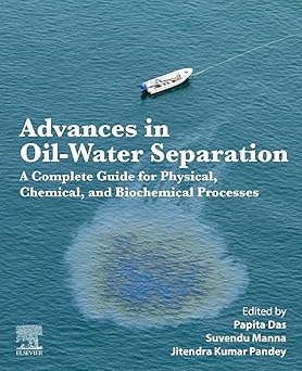 Advances in Oil Water Separation A Complete Guide for Physical Chemical and Biochemical Processes