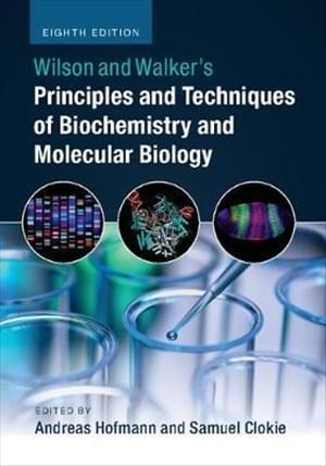 Wilson and Walkers Principles and Techniques of Biochemistry and Molecular Biology 8th Ed